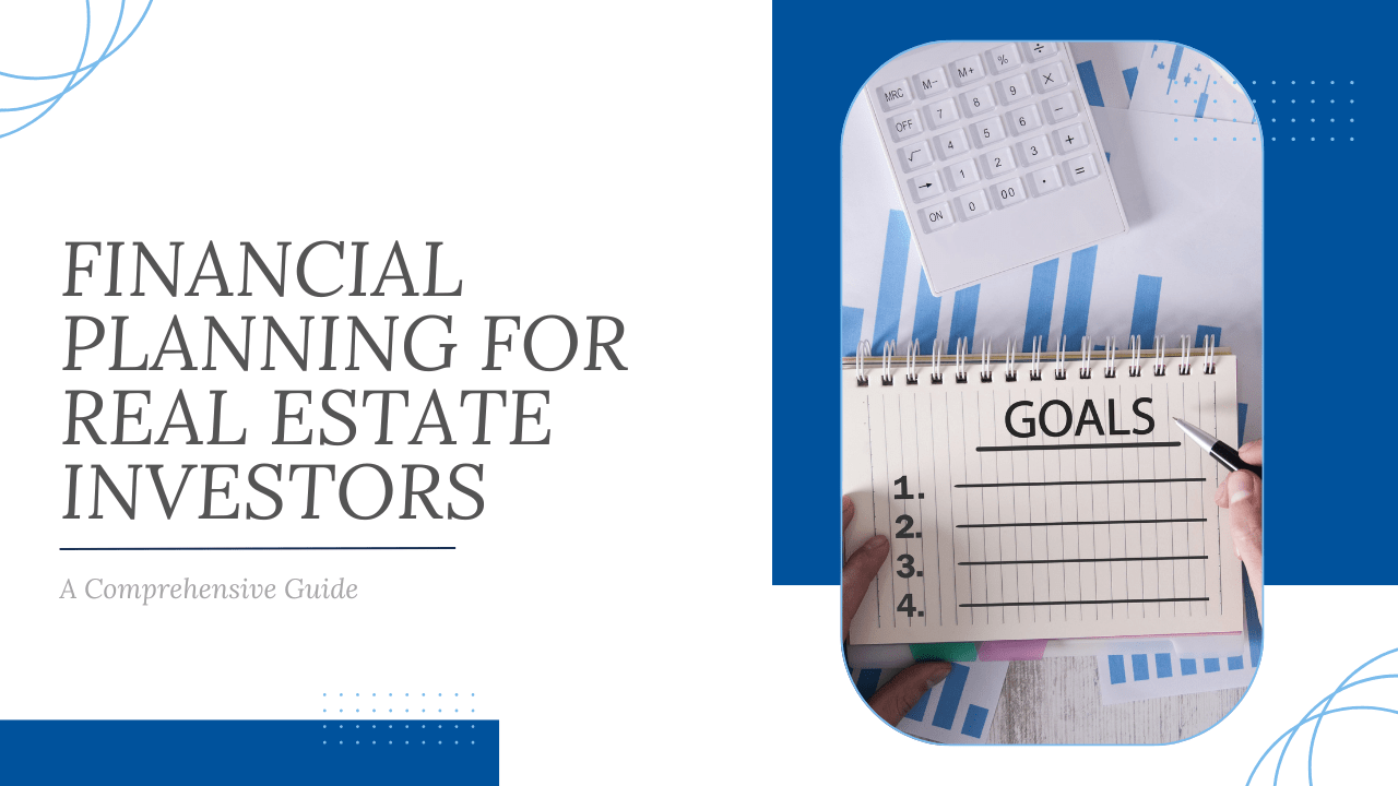 Financial Planning for Real Estate Investors: A Comprehensive Guide